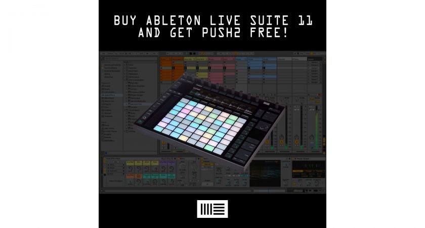ABLETON PROMO: Buy Live Suite 11 and Get Push2 FREE!
